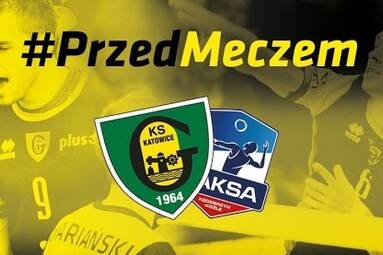 #PrzedMeczem GKS Katowice - ZAKSA Kędzierzyn-Koźle