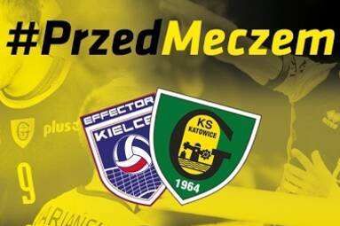 #PrzedMeczem Effector Kielce - GKS Katowice