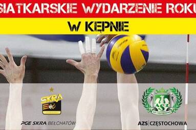 AZS Częstochowa i PGE Skra Bełchatów 3 września w Kępnie