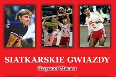 Siatkarskie gwiazdy. Nowa książka Krzysztofa Mecnera