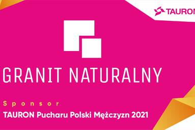 Granit Naturalny wspiera TAURON Puchar Polski!