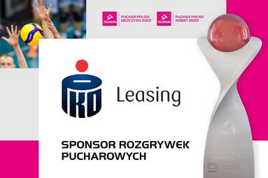 PKO Leasing Sponsorem TAURON Pucharu Polski w Piłce Siatkowej 2022