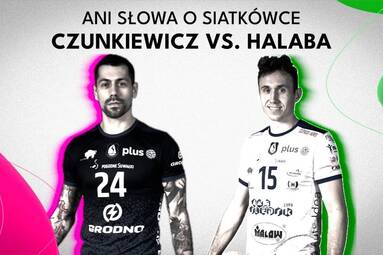 CZUNKIEWICZ 🆚 HALABA | ANI SŁOWA O SIATKÓWCE