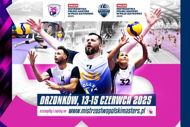 ORLEN Mistrzostwa Polski Masters kobiet i mężczyzn w piłce siatkowej w Drzonkowie. Nowe kategorie i mnóstwo emocji!