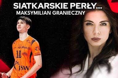 „To spełnienie moich dziecięcych marzeń” | MAKSYMILIAN GRANIECZNY | Siatkarskie Perły