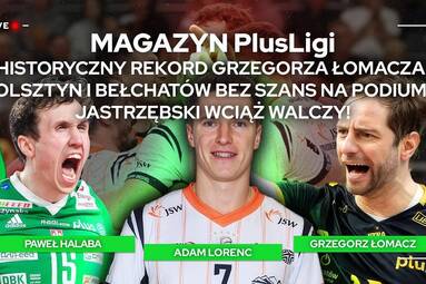 HISTORYCZNY REKORD ŁOMACZA. JASTRZĘBSKI WCIĄŻ WALCZY! OLSZTYN BEZ SZANS NA MEDAL | Magazyn PlusLigi