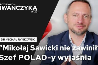 "MIKOŁAJ SAWICKI NIE ZAWINIŁ" SZEF POLAD-Y WYJAŚNIA | DR MICHAŁ RYNKOWSKI | Rozmowy Iwańczyka